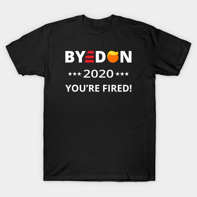 ByeDon 2020 You're Fired! Funny Biden Harris Art I T-Shirt by lemonpepper